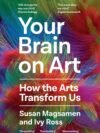 Your Brain on Art by Susan Magsamen & Ivy Ross – Unlocking the Connection Between Creativity and the Brain | Canongate