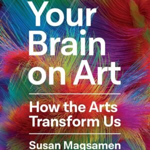Your Brain on Art by Susan Magsamen & Ivy Ross – Unlocking the Connection Between Creativity and the Brain | Canongate