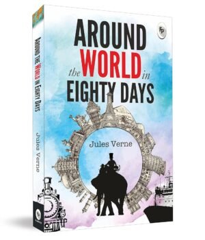 Around The World In Eighty Days by Jules Verne – A Timeless Tale of Adventure and Daring | Fingerprint Publishing
