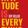 Attitude is Everything by Jeff Keller – Unlock the Power of a Positive Mindset | Harper Collins
