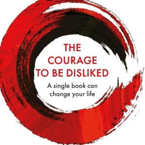 Courage To Be Disliked by Ichiro Kishimi & Fumitake Koga – A Life-Changing Journey to Freedom and Fulfillment | Allen & Unwin
