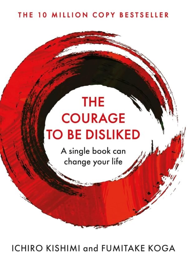 Courage To Be Disliked by Ichiro Kishimi & Fumitake Koga – A Life-Changing Journey to Freedom and Fulfillment | Allen & Unwin