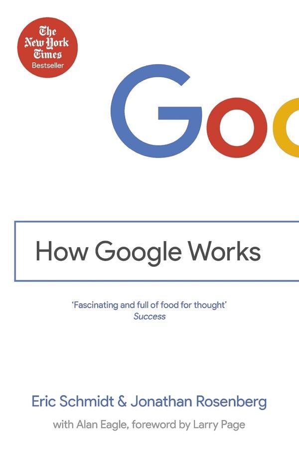 How Google Works by Eric Schmidt & Jonathan Rosenberg – Inside the Mindset Behind One of the World’s Most Innovative Companies | John Murray Press