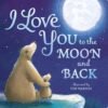 I Love You to the Moon and Back – A Tender Tale of Love and Togetherness | Little Tiger Books