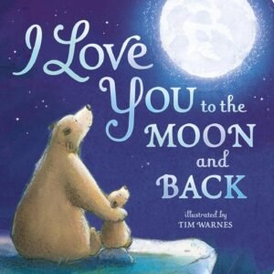 I Love You to the Moon and Back – A Tender Tale of Love and Togetherness | Little Tiger Books