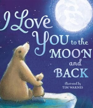 I Love You to the Moon and Back – A Tender Tale of Love and Togetherness | Little Tiger Books