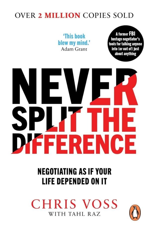 Never Split the Difference by Chris Voss and Tahl Raz – Master the Art of Negotiation | Penguin Publications