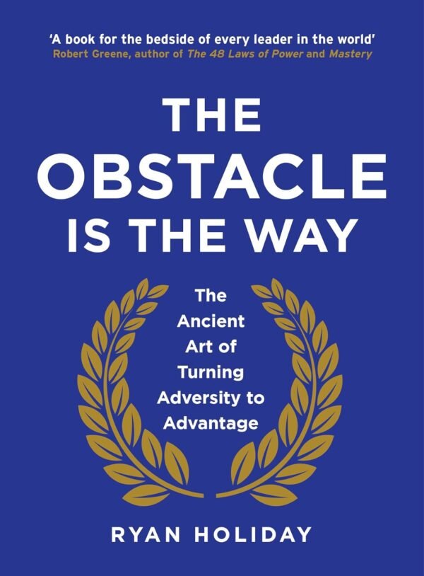 The Obstacle Is The Way by Ryan Holiday – Turn Trials Into Triumph | Profile Books