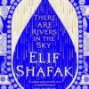 There Are Rivers in the Sky by Elif Shafak – A Lyrical Journey Through Memory, Love, and the Ties That Bind | Penguin Publications (Viking)