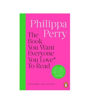 The Book You Want Everyone You Love To Read by Philippa Perry