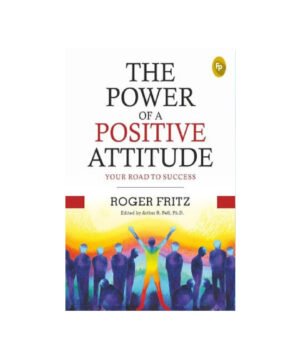 The Power of A Positive Attitude by Roger Fritz