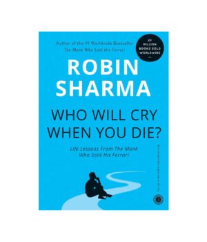 Who Will Cry When You Die? by Robin Sharma
