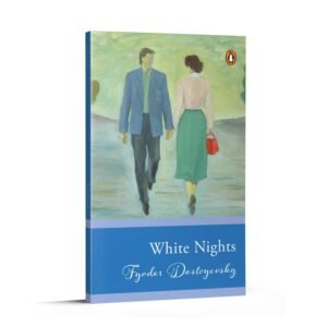 White Nights by Fyodor Dostoyevsky – A Poetic Tale of Solitude, Love, and Ephemeral Dreams | Penguin Publications (Select Classic)