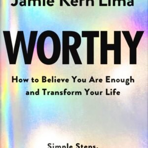 Worthy by Jamie Kern Lima – A Transformational Guide to Self-Worth, Confidence, and Unshakable Belief | Hay House Books
