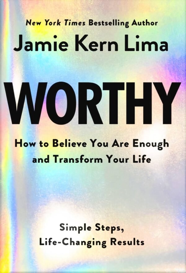 Worthy by Jamie Kern Lima – A Transformational Guide to Self-Worth, Confidence, and Unshakable Belief | Hay House Books