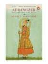 Aurangzeb: The Man and The Myth by Audrey Truschke
