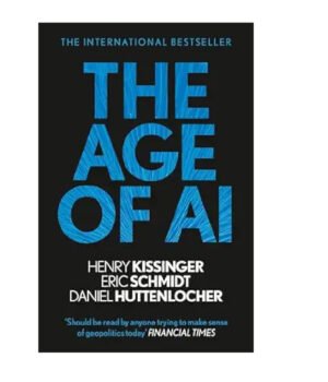 The Age of AI: And Our Human Future by Henry A Kissinger