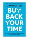Buy Back Your Time: Get Unstuck, Reclaim Your Freedom, and Build Your Empire by Dan Martell