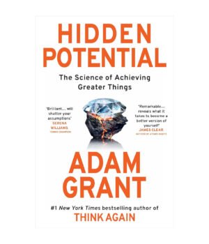 Hidden Potential: The Science of Achieving Greater Things by Adam Grant