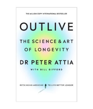 Outlive: The Science and Art of Longevity by Peter Attia