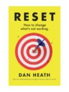 Reset: How to change what’s not working by Dan Heath