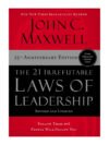 The 21 Irrefutable Laws of Leadership : Follow Them and People Will Follow You (25th Anniversary Edition)