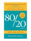 THE 80/20 PRINCIPLE: ACHIEVE MORE WITH LESS by Richard Koch