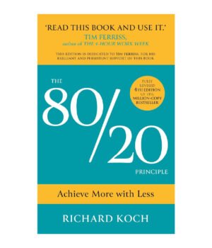 THE 80/20 PRINCIPLE: ACHIEVE MORE WITH LESS by Richard Koch