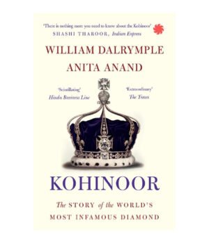 Kohinoor: The Story of the World's Most Infamous Diamond