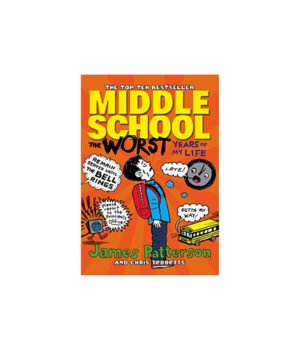 Middle School: The Worst Years of My Life by James Patterson