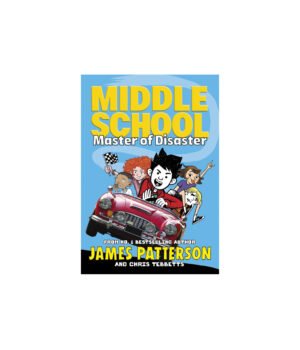 Middle School: Master Of Disaster by James Patterson