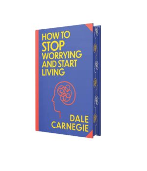 How to Stop Worrying and Start Living by Dale Carnegie