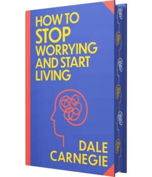 How to Stop Worrying and Start Living by Dale Carnegie