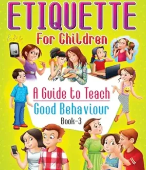 Etiquette For Children - 3: A Guide To Teach Good Behaviour