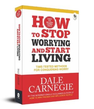 How To Stop Worrying And Start Living by Dale Carnegie