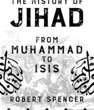 History Of Jihad : From Muhammad To Isis by Robert Spencer