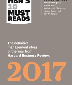 HBR's 10 Must Reads 2017: The Definitive Management Ideas of the Year
