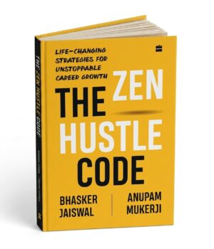 The Zen Hustle Code by Anupam Mukerji and Bhasker Jaiswal