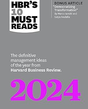 HBR's 10 Must Reads 2024: The Definitive Management Ideas of the Year