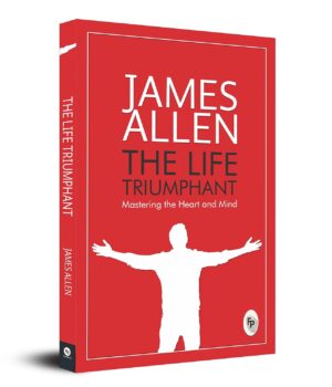 The Life Triumphant by James Allen