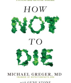 How Not to Die by Dr Michael Greger