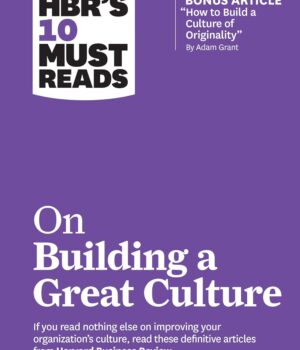 HBR's 10 Must Reads on Building a Great Culture