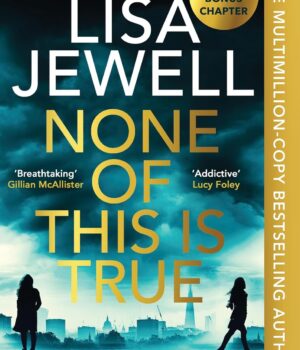 None of This is True by Lisa Jewell