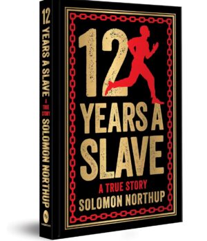 12 Years A Slave: A True Story (Deluxe Hardbound Edition)