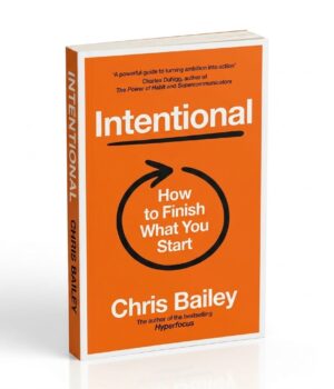 Intentional: How to Finish What You Start by Chris Bailey