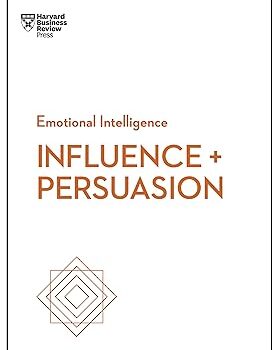 Influence and Persuasion (HBR Emotional Intelligence Series) by Harvard Business Review