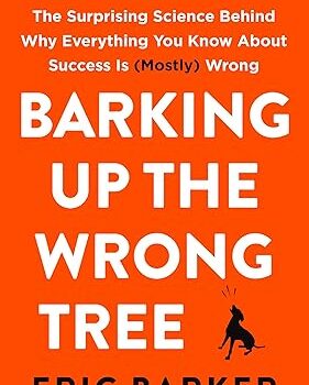 Barking Up the Wrong Tree by Eric Barker