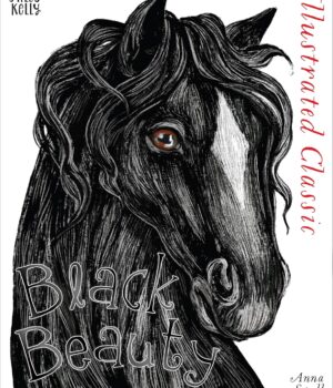 Illustrated Classic: Black Beauty  by Anna Sewell