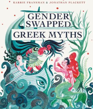 Gender Swapped Greek Myths by Karrie Fransman & Jonathan Plackett