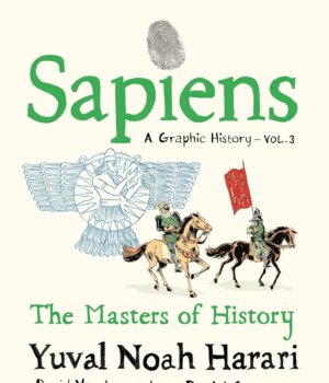 Sapiens A Graphic History, Volume 3 by David Casanave